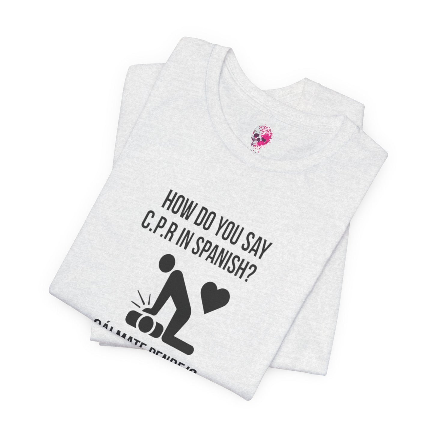 Spanish CPR Humor Tee, Funny T-Shirt, Unisex Short Sleeve Shirt, Great Gift for Nurses, Medical Students, CPR Classes